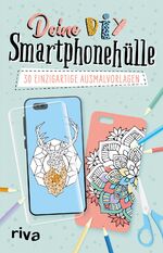 ISBN 9783742313195: Deine DIY-Smartphonehülle - 30 einzigartige Ausmalvorlagen