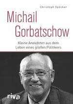 ISBN 9783742314406: Michail Gorbatschow : Kleine Anekdoten aus dem Leben eines großen Politikers