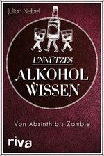 ISBN 9783742314628: Unnützes Alkoholwissen – Von Absinth bis Zombie