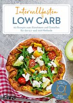 ISBN 9783742316394: Intervallfasten Low Carb – 60 Rezepte zum Abnehmen und Genießen für die 5:2- und 16:8-Methode