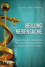 ISBN 9783742317766: Heilung Nebensache - Eine kritische Geschichte der europäischen Medizin von Hippokrates bis Corona