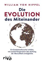 ISBN 9783742317940: Die Evolution des Miteinander - Ein Evolutionsforscher erklärt, wie soziale Kooperation den Aufstieg der Menschheit ermöglichte