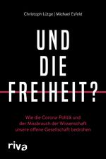 ISBN 9783742319098: Und die Freiheit? - wie die Corona-Politik und der Missbrauch der Wissenschaft unsere offene Gesellschaft bedrohen