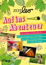 ISBN 9783742320506: ZEIT LEO – Auf ins Abenteuer - Das Outdoor-Erlebnisbuch mit spannenden Survival-Tipps und tollen Mitmach-Ideen für jede Jahreszeit. Für Kinder ab 8 Jahren