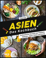 ISBN 9783742322579: Asien. Das Kochbuch | Authentische Rezepte aus Thailand, Vietnam, Japan, China und Korea. Nudelgerichte, Suppen, Currys mit Kokosmilch, Bowls mit Reis, Huhn, Gemüse und Co. Auch vegetarisch und vegan