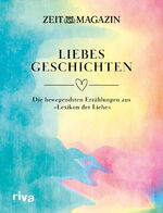 ISBN 9783742323804: ZEIT Liebesgeschichten - Die bewegendsten Erzählungen aus »Lexikon der Liebe«. Anthologie als perfektes Geschenk zu Valentinstag, Hochzeit, Geburtstag, Weihnachten und Ostern