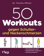 ISBN 9783742324740: 50 Workouts gegen Schulter- und Nackenschmerzen – Verspannungen lösen, Beweglichkeit verbessern, Haltung korrigieren