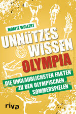 ISBN 9783742326690: Unnützes Wissen Olympia – Die unglaublichsten Fakten zu den Olympischen Sommerspielen. Von Leichtathletik über Schwimmen bis Turnen. Das Buch zum größten Sport-Event 2024 in Paris