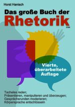 ISBN 9783743112315: Das große Buch der Rhetorik 2100 - Tacheles reden; präsentieren, manipulieren und überzeugen; Gesprächsrunden moderieren; Körpersprache entschlüsseln