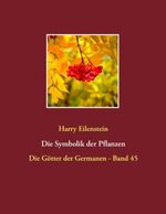 ISBN 9783743152427: Die Symbolik der Pflanzen / Die Götter der Germanen - Band 45