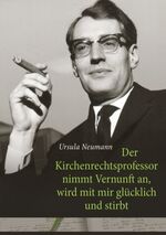 ISBN 9783743158436: Der Kirchenrechtsprofessor nimmt Vernunft an, wird mit mir glücklich und stirbt