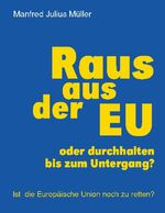 ISBN 9783743178427: Raus aus der EU - oder durchhalten bis zum Untergang?