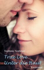 ISBN 9783743179714: True Love - Unter die Haut