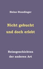 ISBN 9783743193161: Nicht gebucht und doch erlebt / Reisegeschichten der anderen Art / Heinz Staudinger / Taschenbuch / Paperback / 152 S. / Deutsch / 2017 / Books on Demand GmbH / EAN 9783743193161