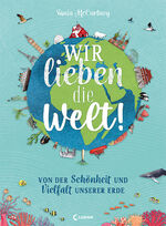 ISBN 9783743212916: Wir lieben die Welt! - Von der Schönheit und Vielfalt unserer Erde - Faszinierendes Sachbuch über die Wunder unseres Planeten für Kinder ab 6 Jahren