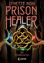 ISBN 9783743213517: Prison Healer (Band 3) - Die Schattenerbin – Lies jetzt das große Finale der Trilogie! - Ein Fantasyroman über Vergebung, Vertrauen und den Glauben an das Gute