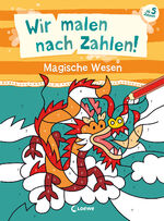 ISBN 9783743215740: Wir malen nach Zahlen! - Magische Wesen - Beschäftigung für Kinder ab 5 Jahren - Hilft gegen Langeweile zu Hause oder unterwegs!