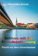 ISBN 9783743907522: Schluss mit der Fremdbestimmung - Flucht vor dem Unrechtsstaat