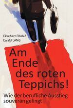 ISBN 9783743919259: Am Ende des roten Teppichs! - Wie der berufliche Ausstieg souverän gelingt