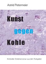 ISBN 9783743945128: KUNST GEGEN KOHLE - Krimineller Schelmenroman aus dem Ruhrgebiet