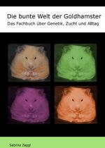 ISBN 9783743950740: Die bunte Welt der Goldhamster - Das Fachbuch über Genetik, Zucht und Alltag