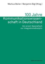 ISBN 9783744511414: 100 Jahre Kommunikationswissenschaft in Deutschland. Von einem Spezialfach zur Integrationsdisziplin