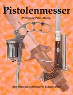 ISBN 9783744801942: Pistolenmesser / Mit Pistolen kombinierte Blankwaffen / Wolfgang Peter-Michel / Taschenbuch / Paperback / 264 S. / Deutsch / 2017 / Books on Demand GmbH / EAN 9783744801942