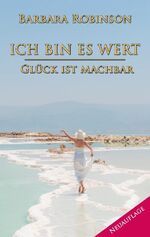 ISBN 9783744817394: Ich bin es wert - Glück ist machbar