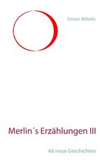 ISBN 9783744817707: Merlin's Erzählungen III - 66 neue Geschichten