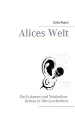 ISBN 9783744821513: Alices Welt - Ein Erinnern und Neudenken Roman in Hör-Geschichten