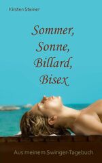 ISBN 9783744823371: Sommer, Sonne, Billard, Bisex - Aus meinem Swinger-Tagebuch