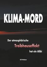 ISBN 9783744837279: Klima-Mord - Der atmosphärische Treibhauseffekt hat ein Alibi