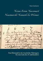 ISBN 9783744887779: Novum Forum Nuwenmart Neuenmarckt Neumark bei Weimar – Eine Kleinstadt in der Geschichte Thüringens bis zum Ende des 19. Jahrhunderts