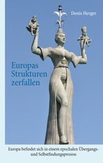 ISBN 9783744888301: Europas Strukturen zerfallen : Europa befindet sich in einem epochalen Übergangs- und Selbstfindungsprozess