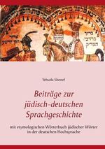 ISBN 9783744894326: Beiträge zur jüdisch-deutschen Sprachgeschichte – mit etymologischem Wörterbuch jüdischer Wörter in der deutschen Hochsprache