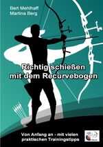 ISBN 9783744894845: Richtig schießen mit dem Recurvebogen – Von Anfang an. Mit vielen praktischen Trainingstipps