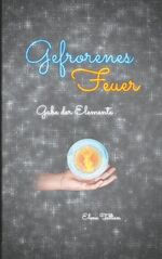 ISBN 9783744898119: Gefrorenes Feuer | Gabe der Elemente | Elena Tallian | Taschenbuch | Elemente-Trilogie | Paperback | 464 S. | Deutsch | 2019 | Books on Demand GmbH | EAN 9783744898119