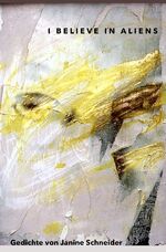 Janine Schneider: I believe in Aliens - 
