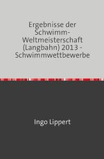 ISBN 9783745016437: Sportstatistik / Ergebnisse der Schwimm-Weltmeisterschaft (Langbahn) 2013 - Schwimmwettbewerbe