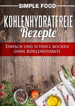 ISBN 9783745022971: Simple Food - Kohlenhydratfreie Rezepte – Einfach und schnell kochen ohne Kohlenhydrate