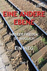 ISBN 9783745052138: Eine andere Ebene - Innerer Frieden Ist Möglich, Ein Weg, Teil 1