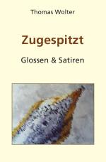 ISBN 9783745052404: Zugespitzt – Glossen & Satiren