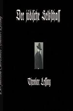 Theodor Lessing: Der jüdische Selbsthass Theodor Lessing: Der jüdische Selbsthass