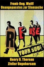 ISBN 9783745060164: REUSE YOUR SOUL – Unangepasstes zur Sinnsuche | Ziviler Ungehorsam