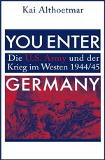 ISBN 9783745061376: You Enter Germany - Die U.S. Army und der Krieg im Westen 1944/45