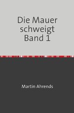 ISBN 9783745079135: Die Mauer schweigt Band 1