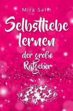 ISBN 9783745080643: Selbstliebe lernen: Der große Ratgeber für ein gesundes Selbstwertgefühl, echte Selbstannahme und bleibende Selbstliebe - Mit großem Praxisteil: Wie Du Dich selbst annimmst, Deine Selbstliebe aufbaust und sie im Alltag lebst (Selbstliebe lernen, Selbstann