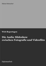 ISBN 9783745084726: Web-Reportagen: Die Audio Slideshow zwischen Fotografie und Videofilm (Diplomarbeit)