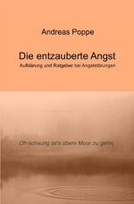 ISBN 9783745087970: Die entzauberte Angst – Aufklärung und Ratgeber bei Angststörungen