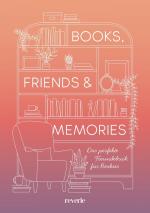 ISBN 9783745704655: Books, Friends & Memories Das perfekte Freundebuch für Bookies | Ein Buch für die schönste Community: Das Freundebuch für alle Buchliebhaber | mit besonderer Veredelung und Lesebändchen